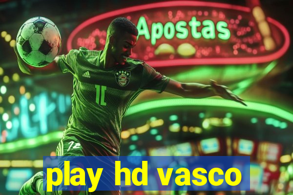 play hd vasco